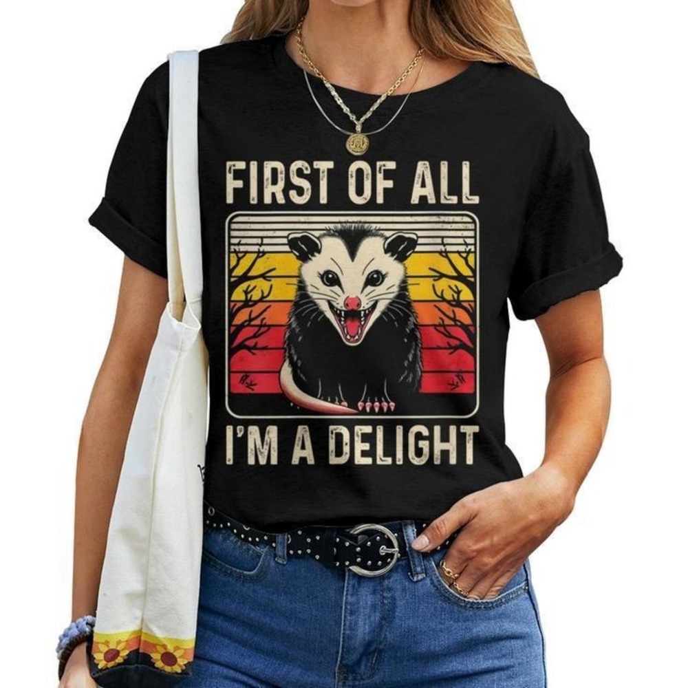 Sarcastic Angry Opossum Possum First Of All I_m A Delight Unisex T-shirt